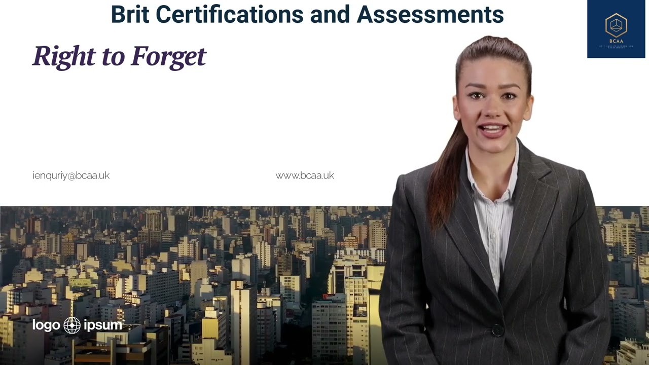 Right to forget - Brit Certifications and Assessments - BCAA UK