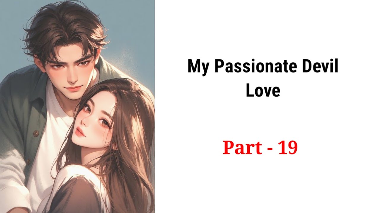 My Passionate Devil Love -19 | Romantic Story। Story 