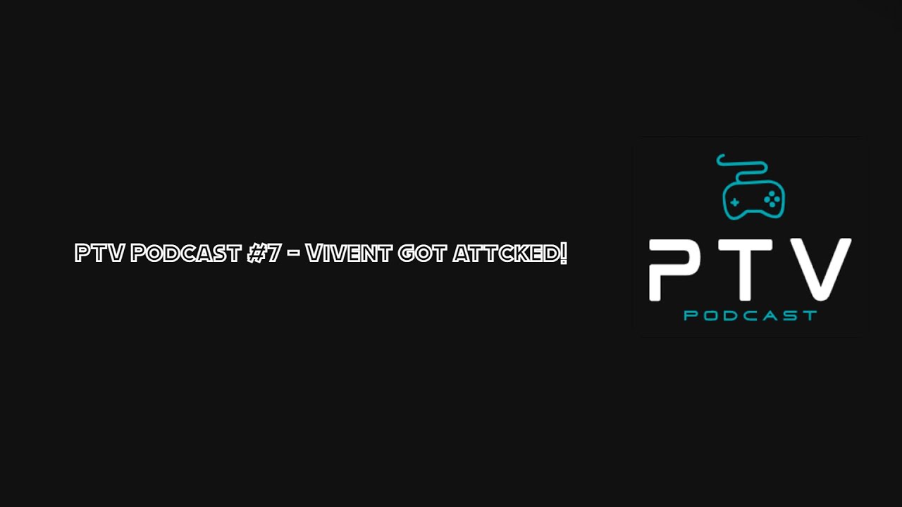 PTV Podcast #7 - Vivent got attacked by a Dog!