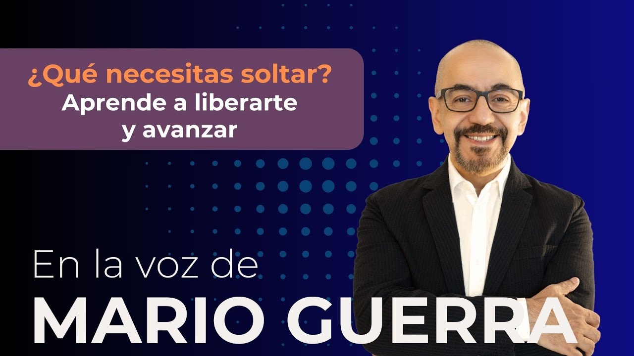 ¿Qué necesitas soltar? Aprende a liberarte y avanzar | Podcast con Mario Guerra