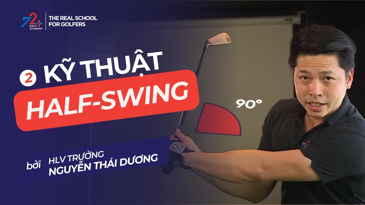 Hướng Dẫn Thực Hiện Half Swing c&ugrave;ng HLV Trưởng Nguyễn Th&aacute;i Dương | 72+ Golf Academy