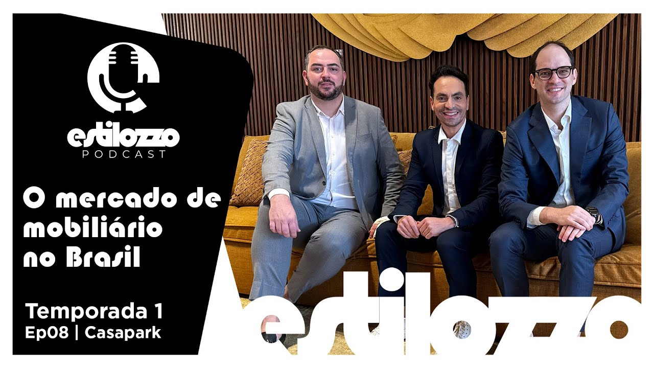 Estilozzo Podcast Edicao Casapark: O mercado de mobili&aacute;rio no Brasil - Ep8
