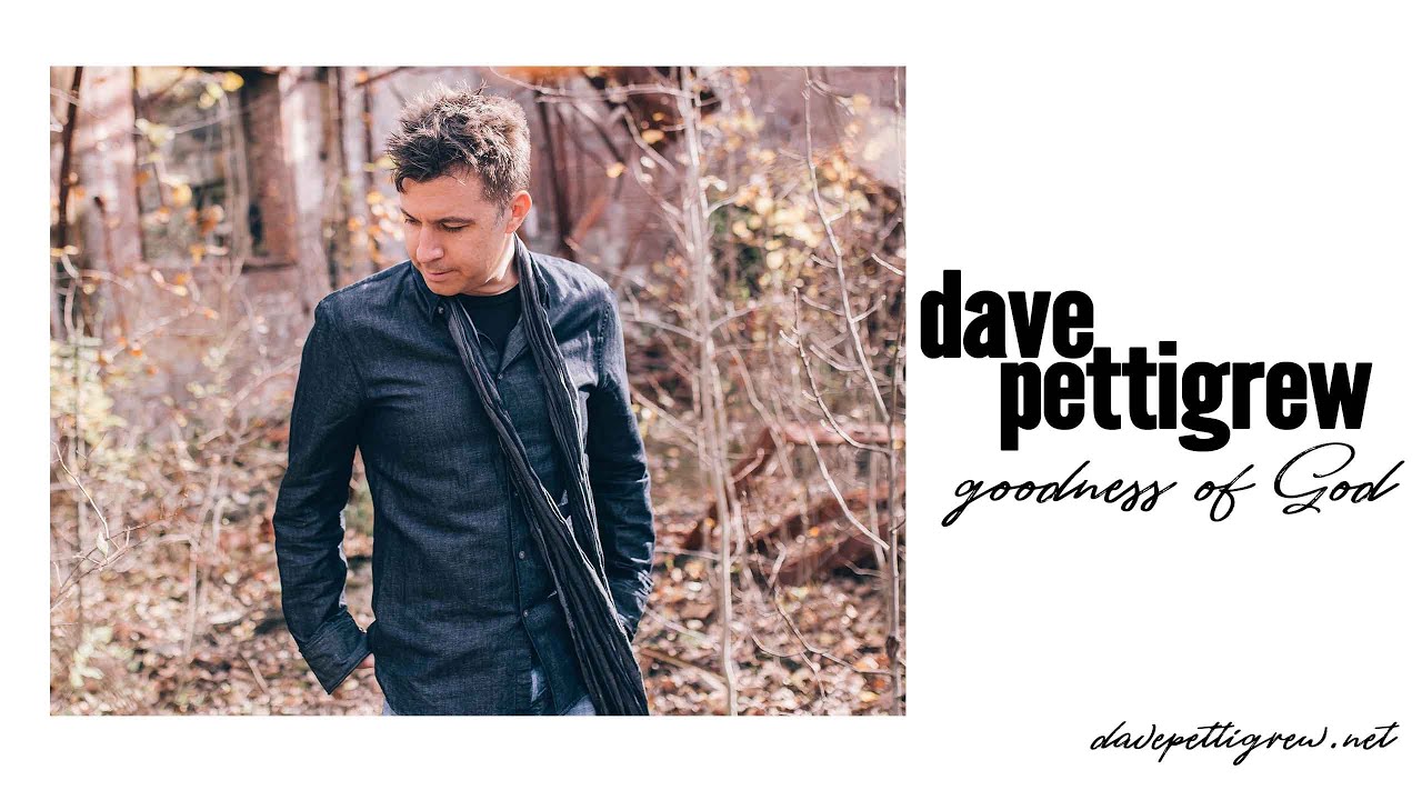 davepettigrew - Goodness of God