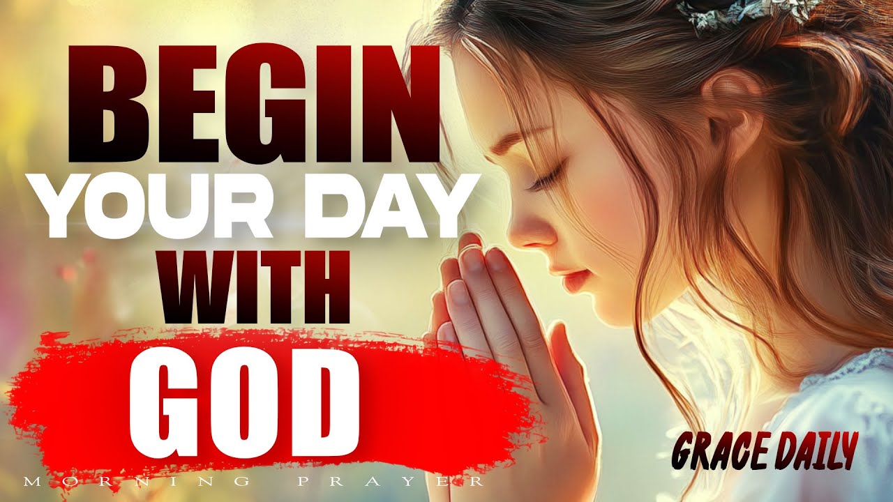 Begin Your Day with God | Morning Blessing Prayer to Start in Peace & Power | Morning Prayer