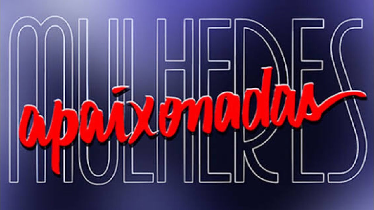 Remake - MULHERES APAIXONADAS