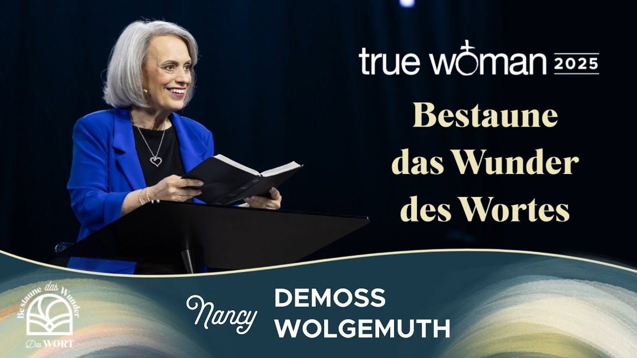 True Woman Konferenz 2025: Bestaune das Wunder des Wortes, Nancy DeMoss Wolgemuth