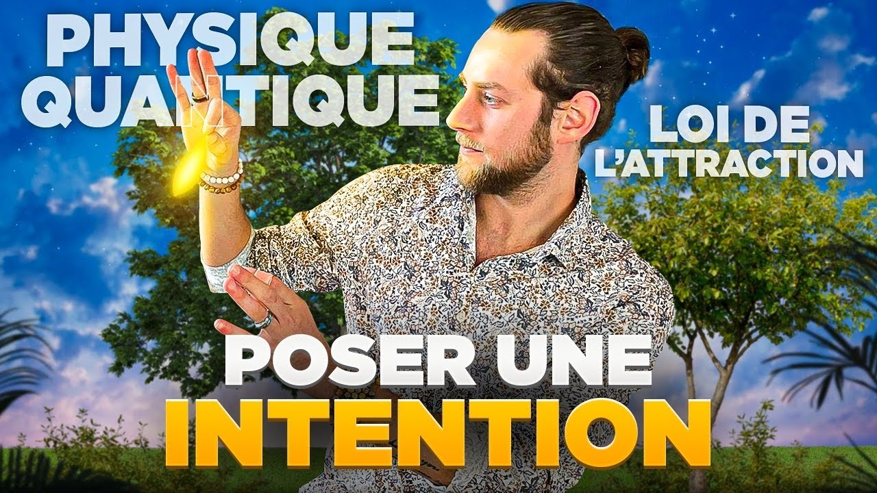 POSER UNE INTENTION PUISSANTE QUI SE MATÉRIALISE DANS LE TEMPS /Physique quantique, loi d'attraction