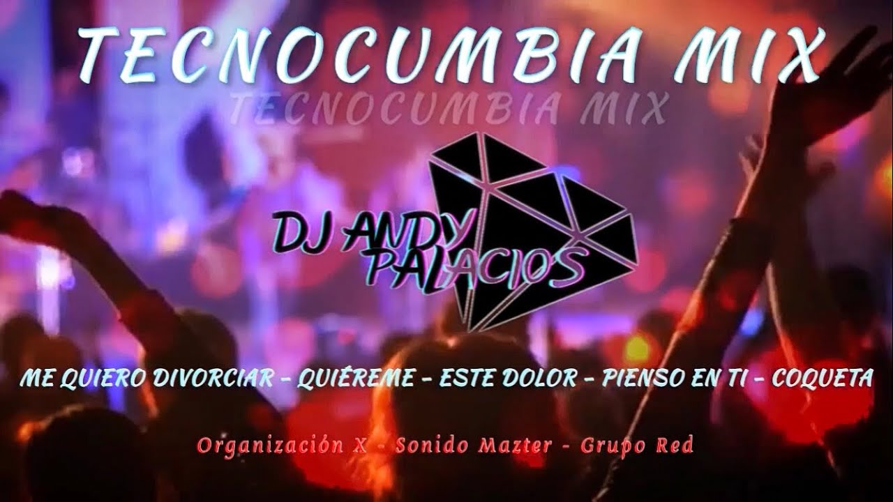 TECNOCUMBIA: Me Quiero Divorciar - Quiéreme - Este Dolor - Pienso en Ti - Coqueta (Dj Andy Palacios)