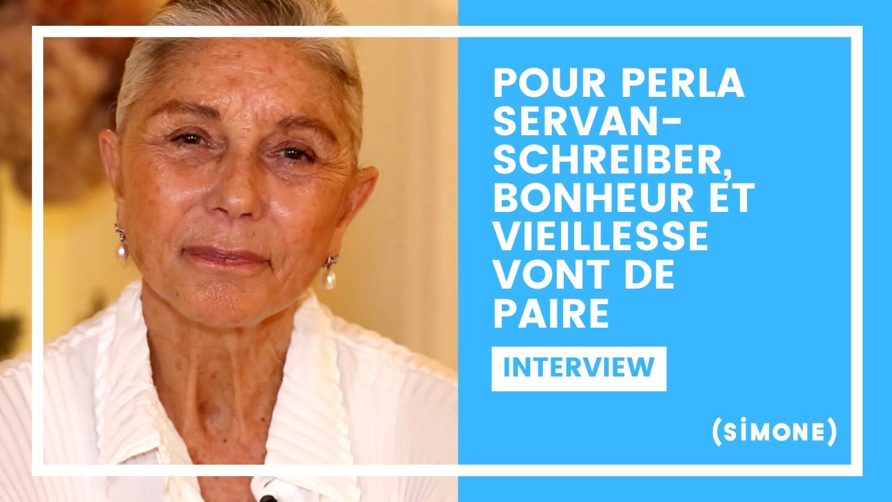 POUR PERLA SERVAN-SCHREIBER, BONHEUR ET VIEILLESSE VONT DE PAIRE