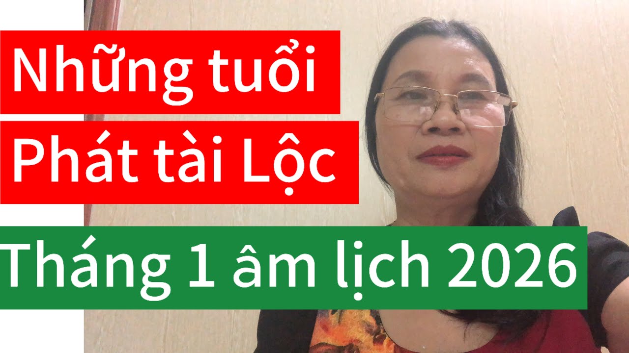 # những tuổi may mắn hanh thông tài Lộc tháng 1 âm lịch 2026