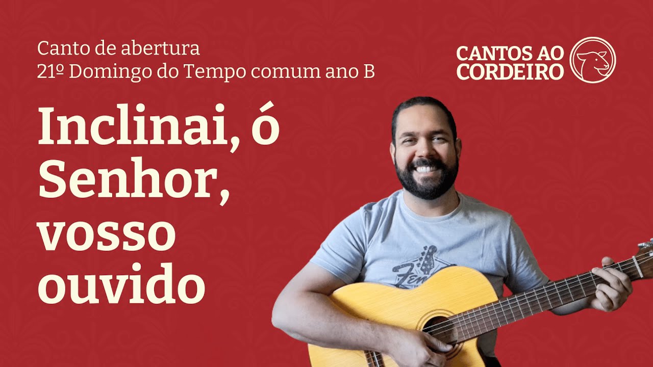 Inclinai, ó Senhor, vosso ouvido - Canto de abertura 21º domingo do tempo comum ano B