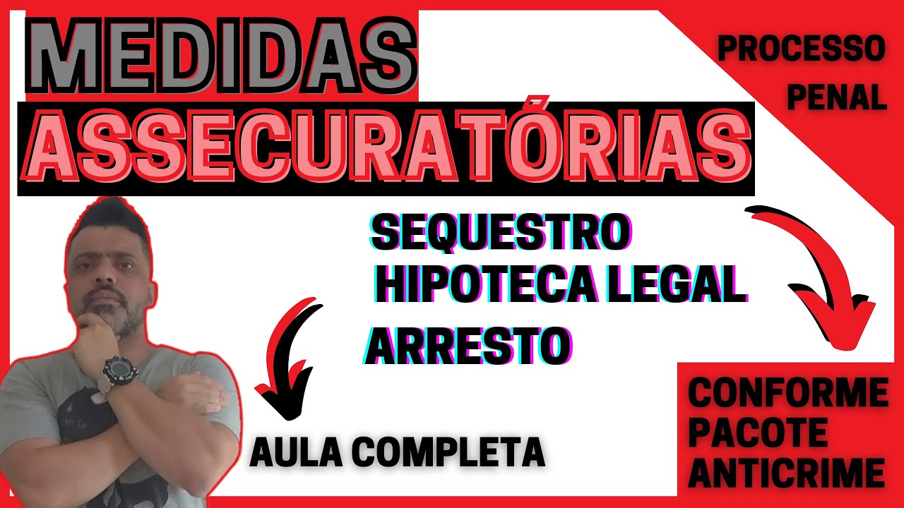 Medidas ASSECURATÓRIAS - Sequestro, Hipoteca Legal e Arresto. Processo Penal - Aula completa