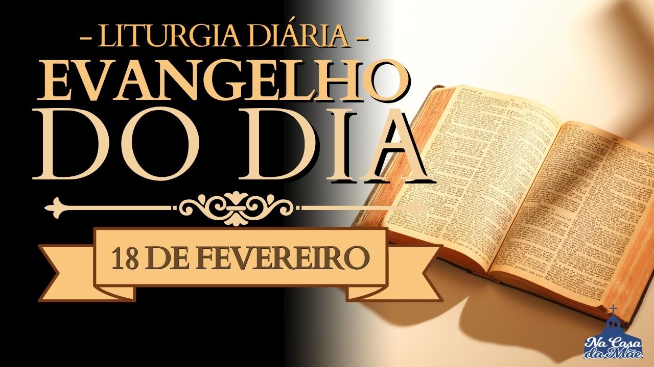 Evangelho do Dia de hoje 🙏 | 18 de Fevereiro | Leitura da Missa ❤️