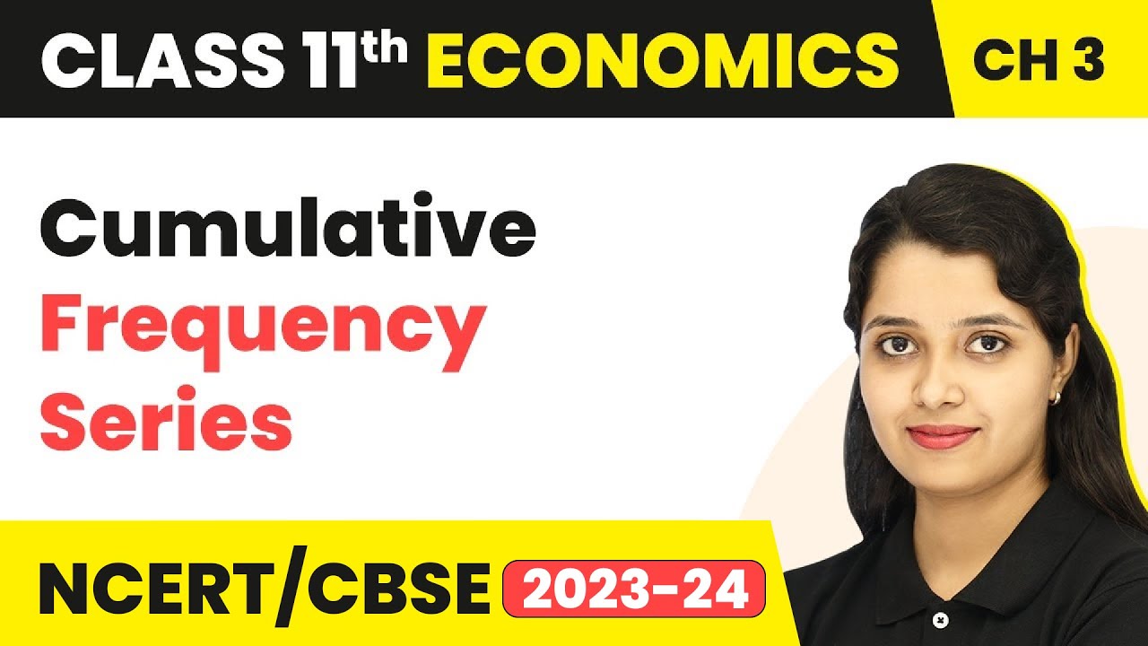 Cumulative Frequency Series - Organisation of Data | Class 11 Economics - Statistics