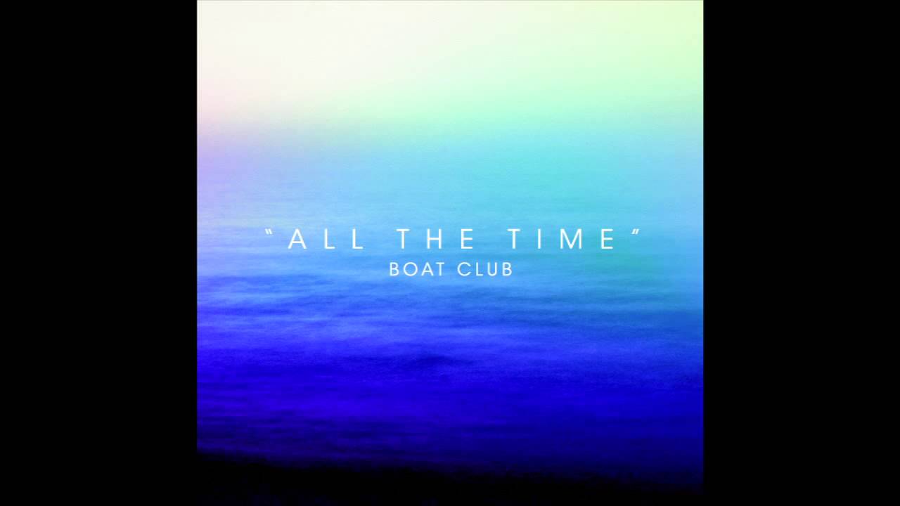 Boat Club - All The Time