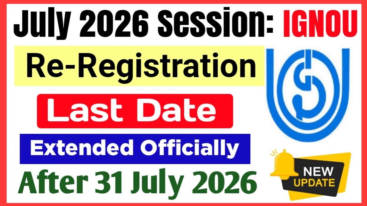 IGNOU July 2026 Re-Registration Last Date Extended Officially | Ignou Re Registration Last Date 2026