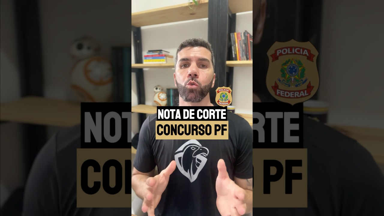 NOTA DE CORTE CONCURSO PF. CONFIRA!