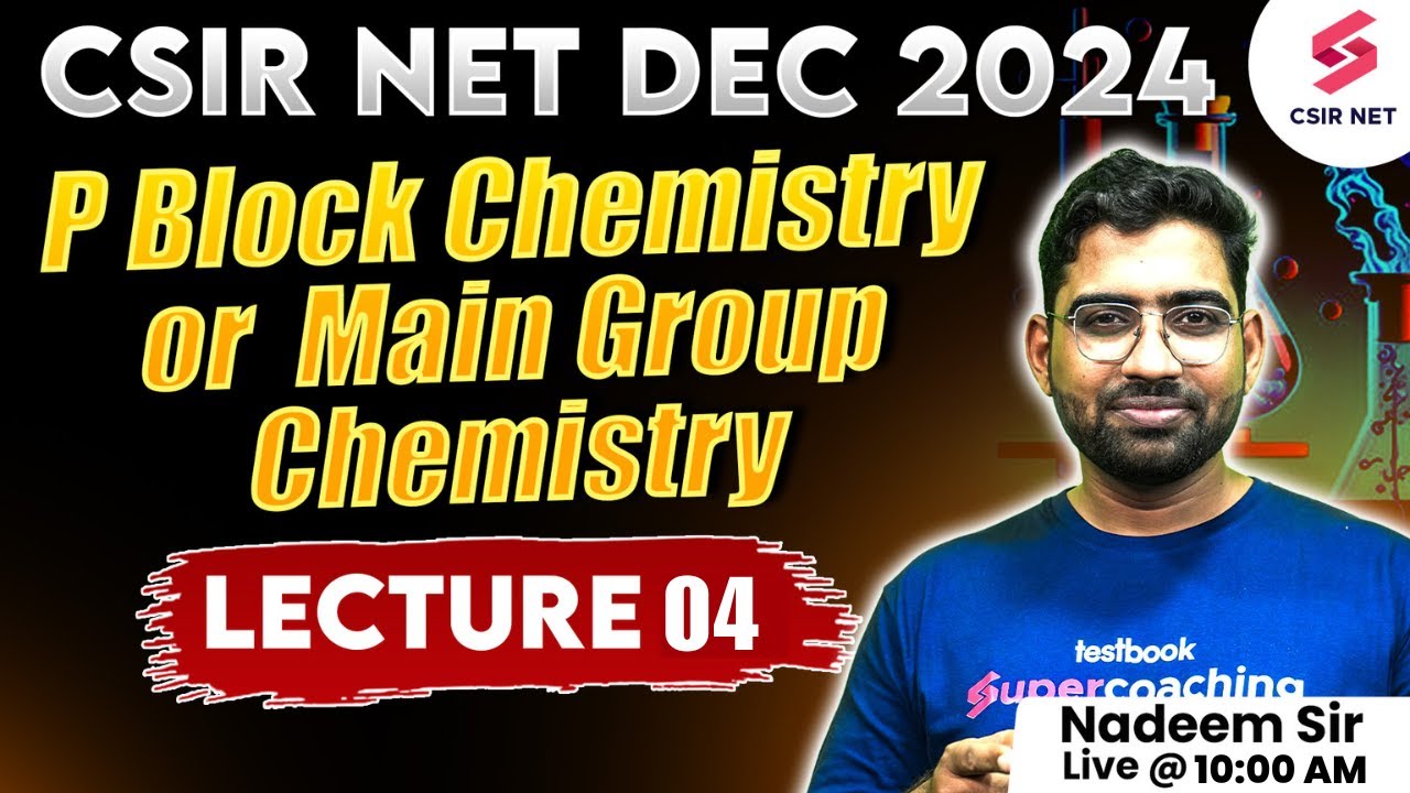 CSIR NET JRF DEC 2024 | P Block Chemistry Or Main Group Chemistry | Lecture 04 | Nadeem Sir