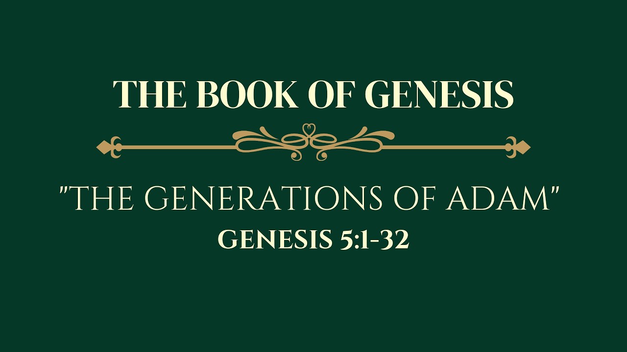 The Book of Genesis: The Generations of Adam - Genesis 5:1-32.