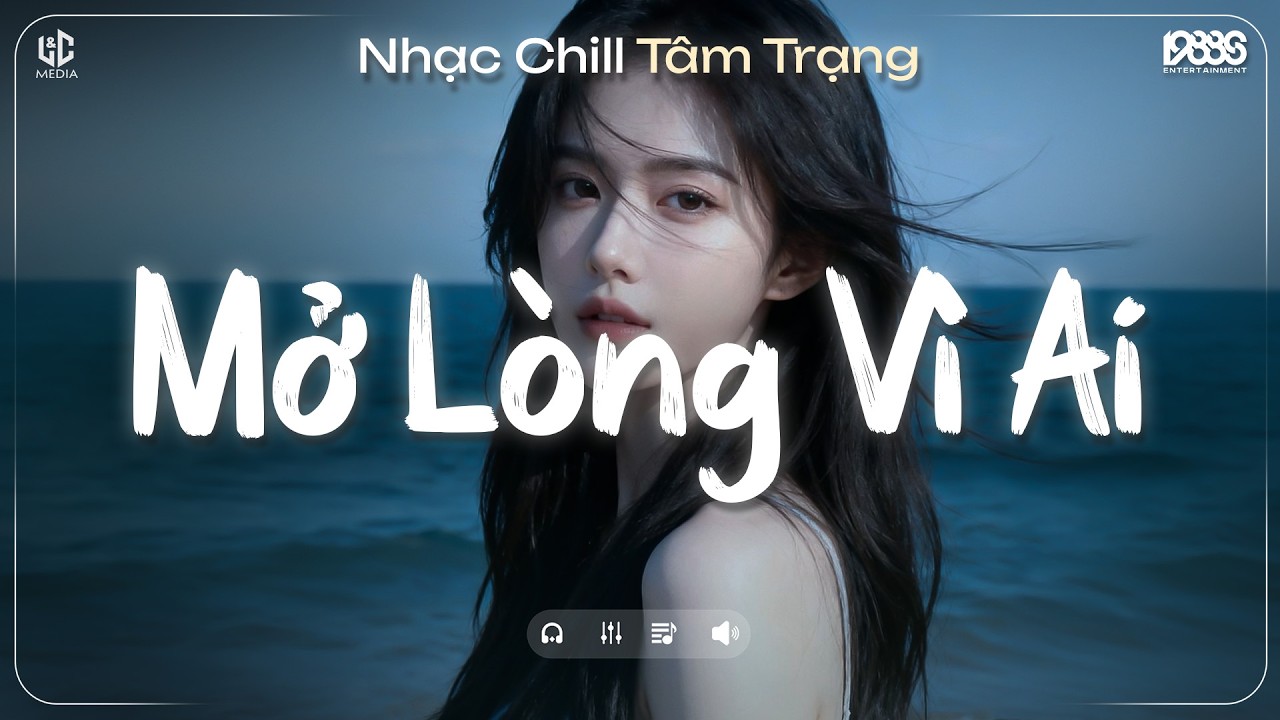 Mở Lòng Vì Ai Lofi ♫ Nơi Trái Tim Cần Nghỉ Ngơi Cho Tâm Tư Tìm Lại Phương Hướng ♫ Nhạc Chill TikTok