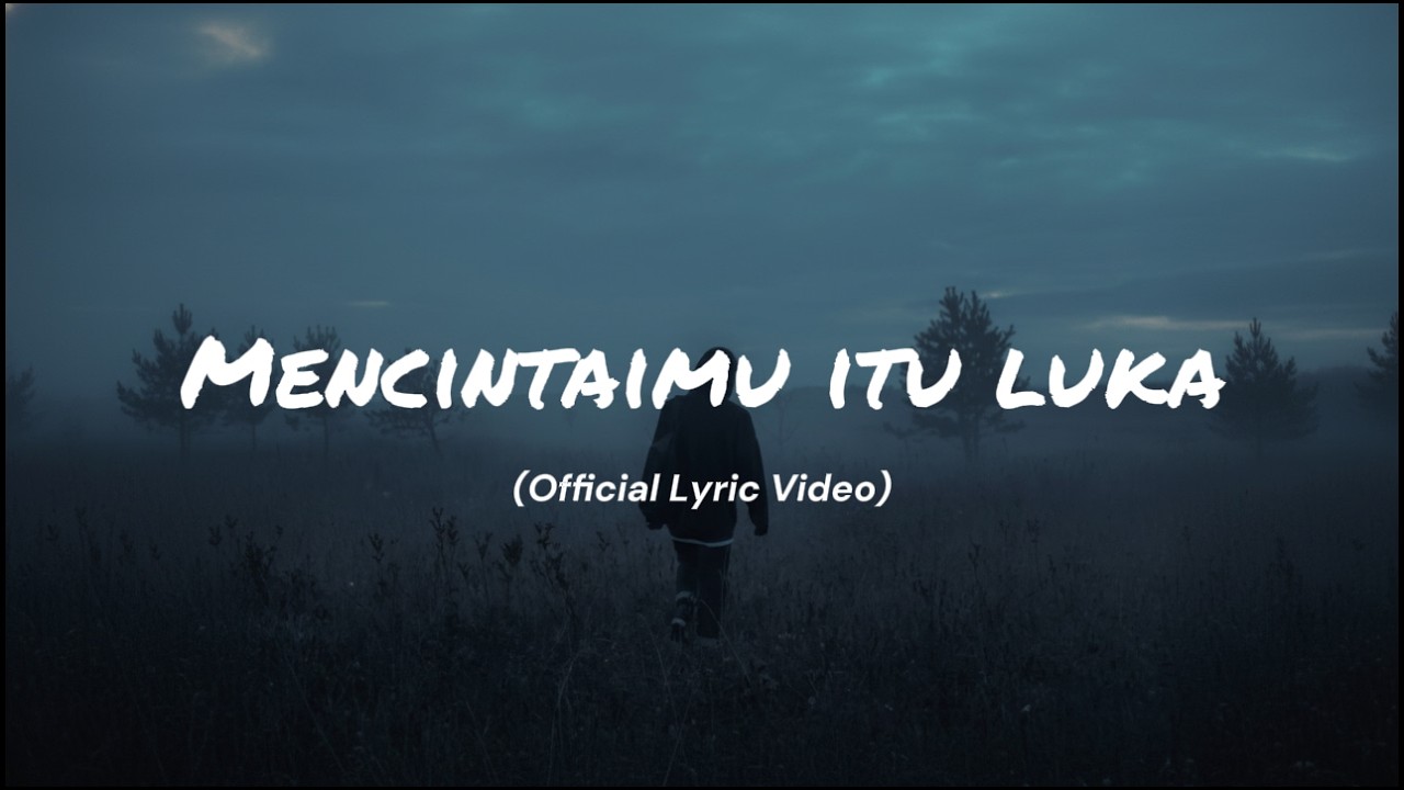 Mencintaimu Itu Luka - (Official Lyric Video) | Akhir dari Belajar Memahamimu 🥀