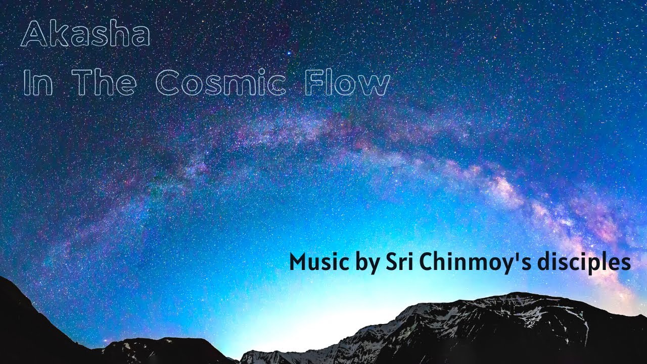 Akasha - In The Cosmic Flow  Sri Chinmoy | Spiritual music | Meditation music | Relaxation music