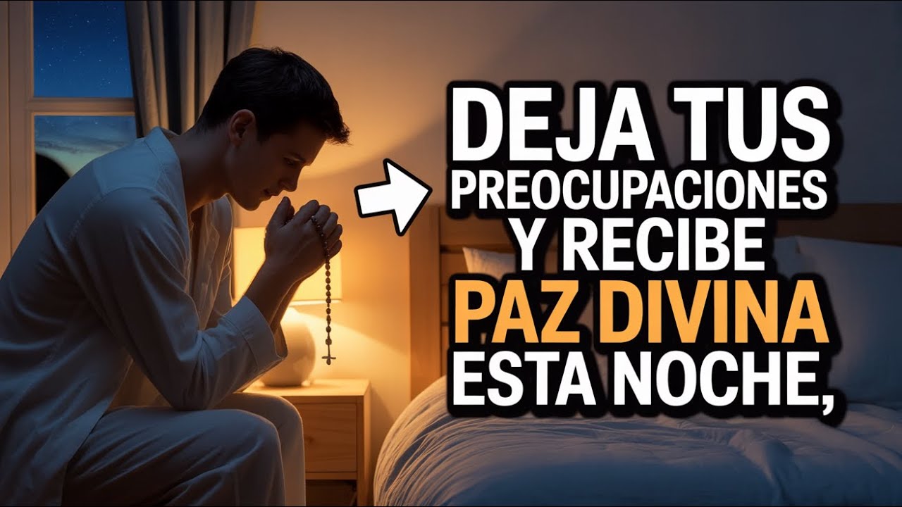 🌙 Oración Sagrada Antes de Dormir | 7 Pasos para Soltar Tus Cargas y Ser Transformado por Dios