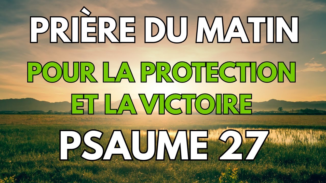 Psaume 27 pour la PROTECTION et la VICTOIRE | Commence ta journée avec Dieu