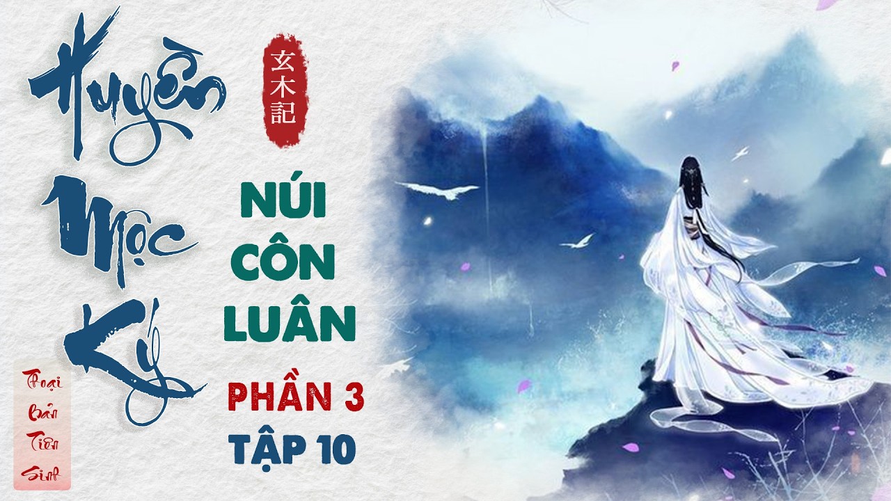 Huyền Mộc Ký #Phần 3 tập 10| Núi Côn Luân | Khám Phá Sinh Mệnh #tuluyen #luanhoi