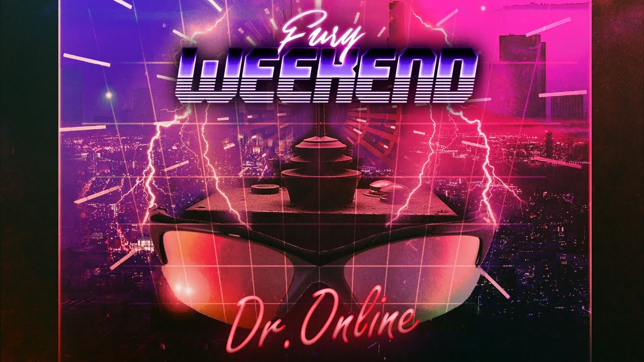 Fury Weekend - Dr. Online