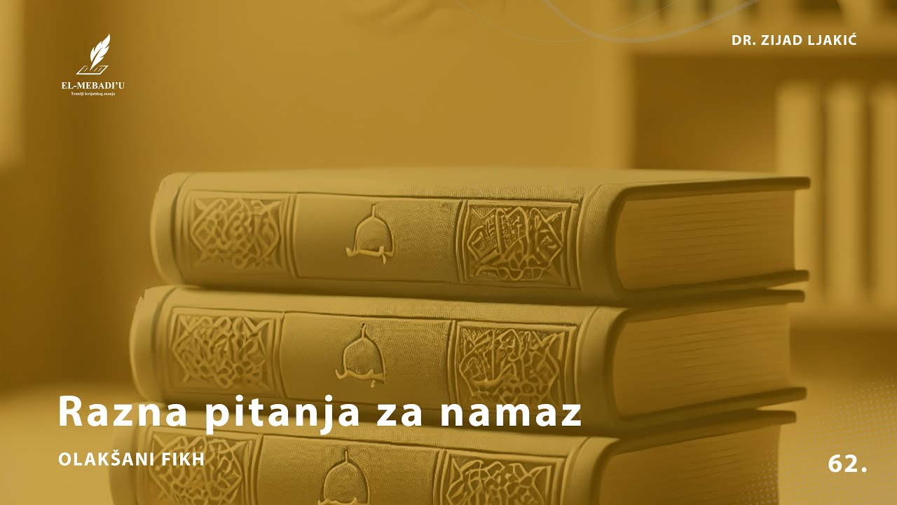 RAZNA PITANJA ZA NAMAZ - Olakšani fikh #62 - dr. Zijad Ljakić