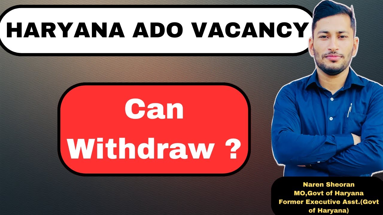 Haryana ADO Vacancy can withdraw ?