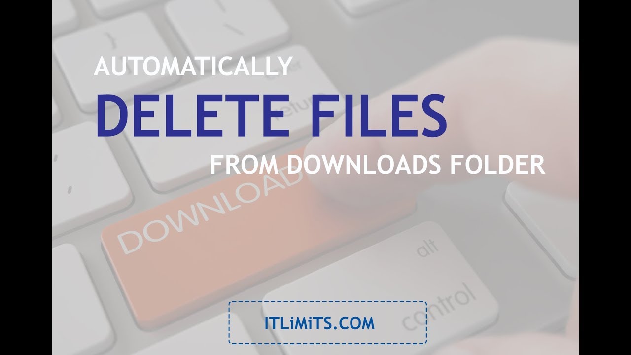 How to Automatically Delete Unused Data from Download Folder (Windows 10) - itlimits.com