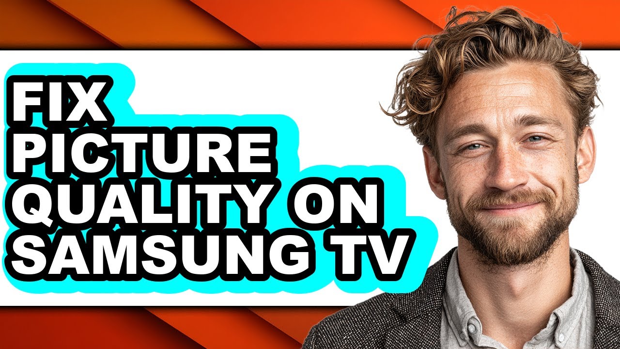 How to Fix Picture Quality on Samsung Tv (easy Method)
