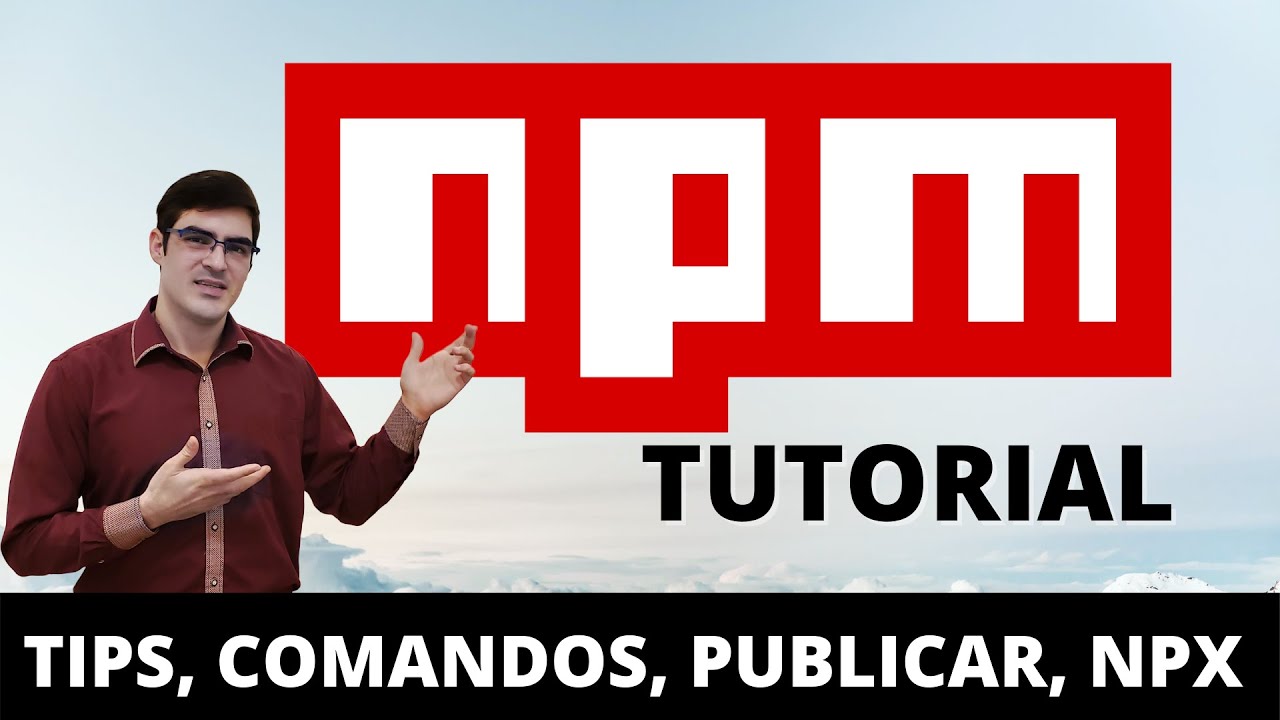 NPM tutorial | Comandos, versionado, cómo publicar paquetes, npm vs npx, tips