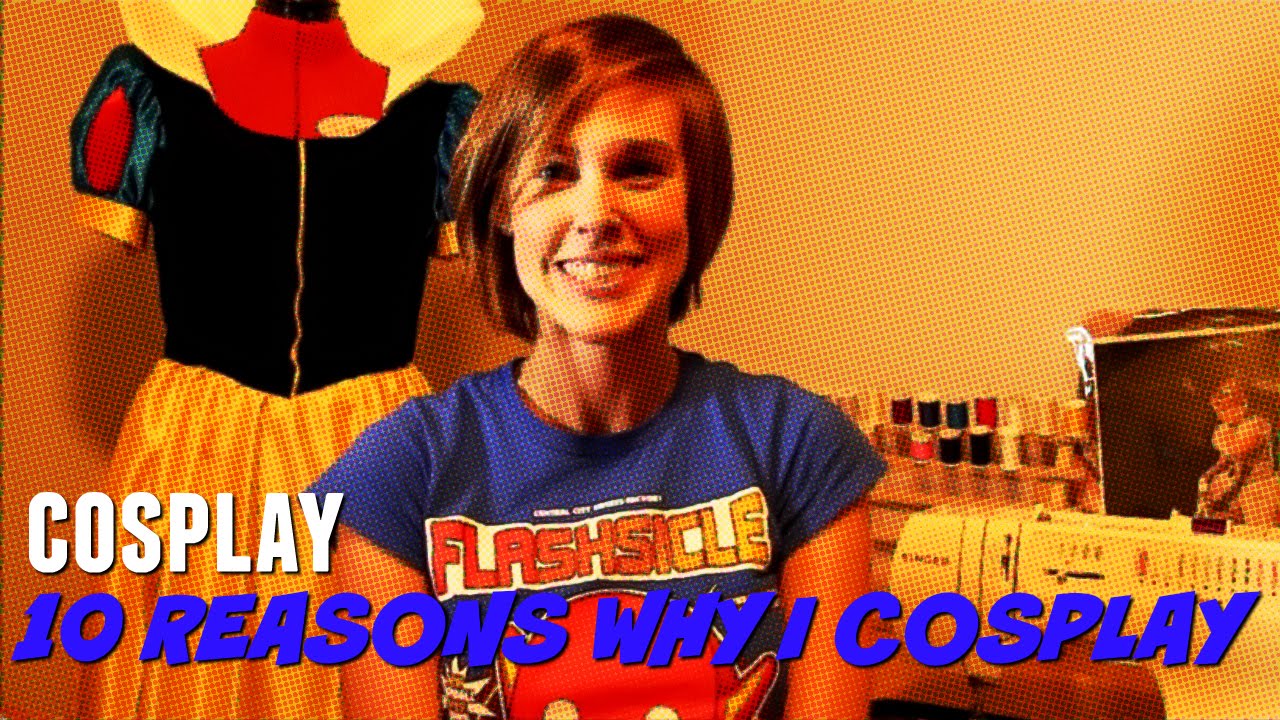 Top 10 Reasons I Cosplay