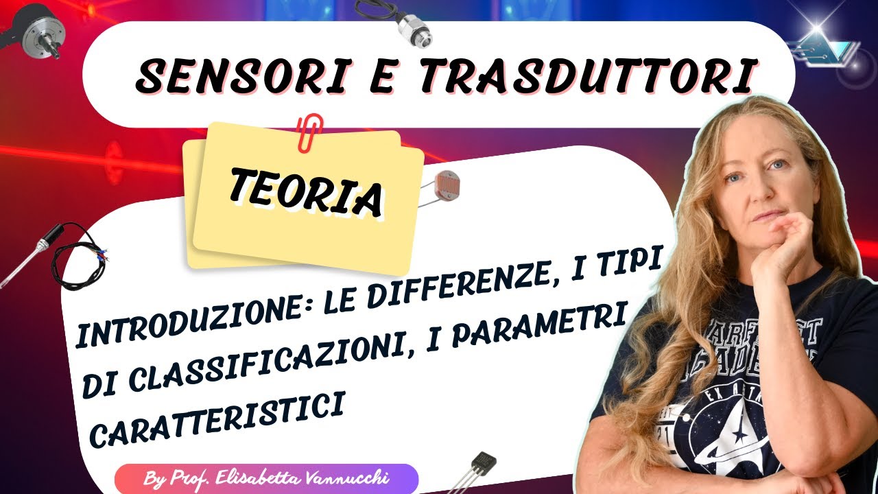 Sensori e trasduttori introduzione: differenza, tipi di classificazioni, parametri caratteristici