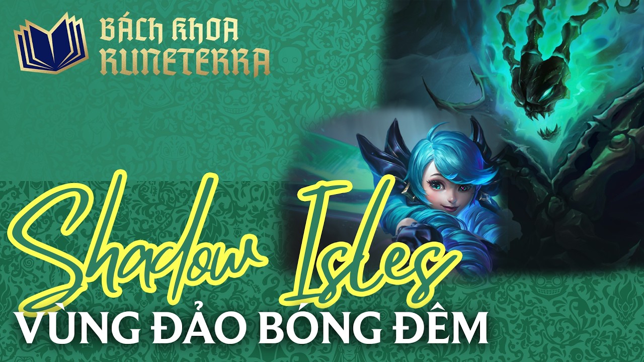 BÁCH KHOA RUNETERRA #14 | MÀN SƯƠNG ĐEN CỦA QUẦN ĐẢO BÓNG ĐÊM, VÙNG ĐẤT BỊ NGUYỀN RỦA | ĐTCL MÙA 16