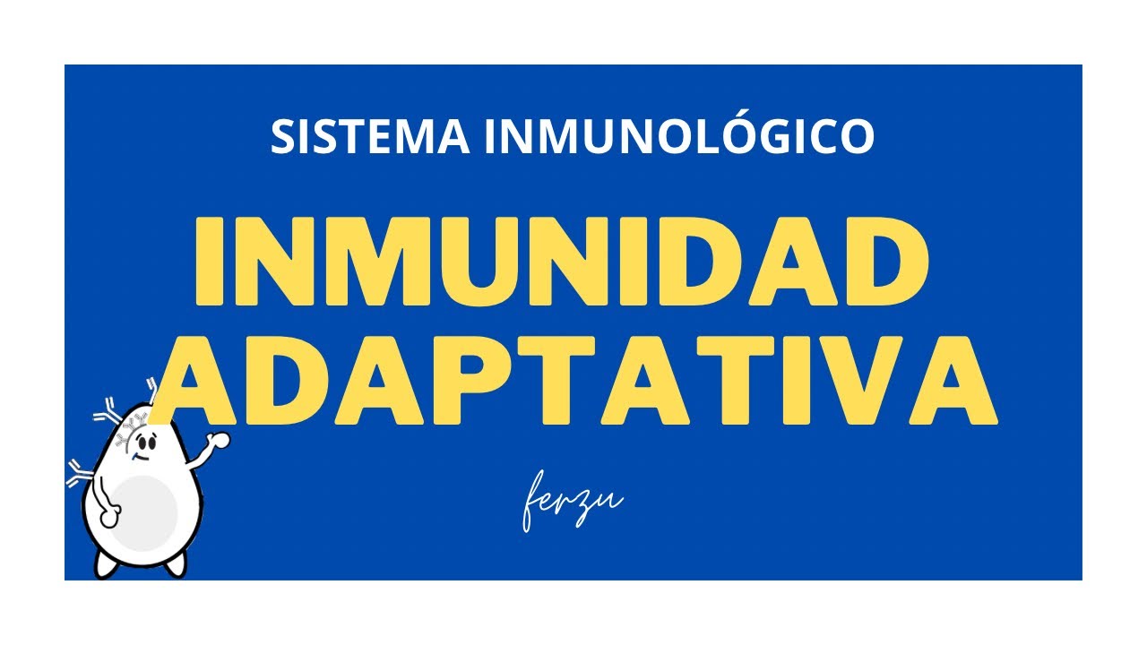 SISTEMA INMUNOLÓGICO - INMUNIDAD ADAPTATIVA
