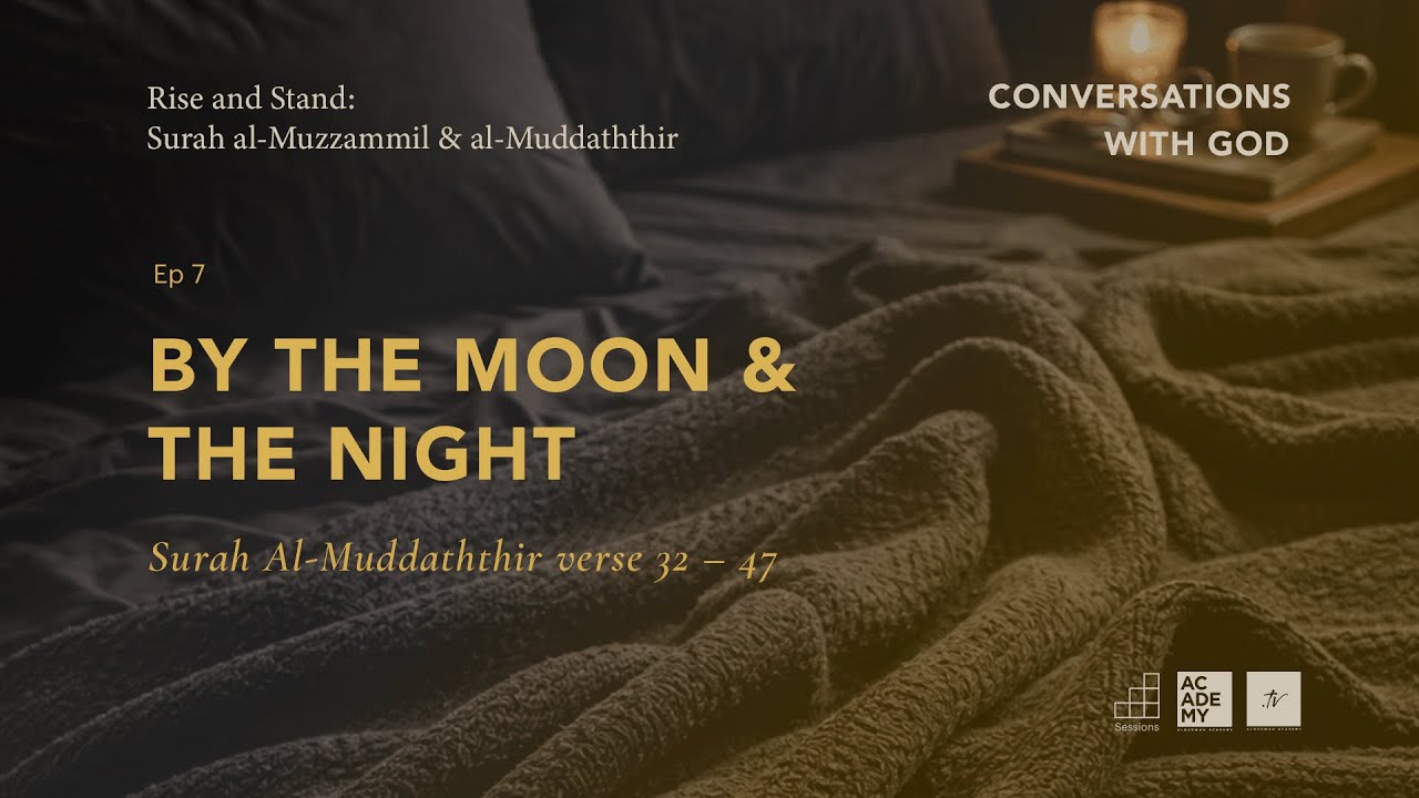 By The Moon & The Night | A Study of Surah Al Muzzammil & Al Muddaththir | Ep 7