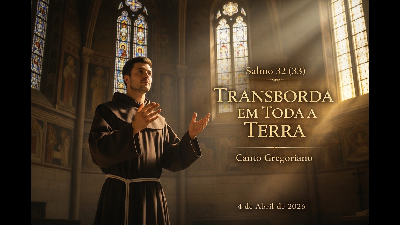 Salmo 32 (33) | 4 de Abril de 2026 | Transborda em Toda a Terra | Canto Gregoriano