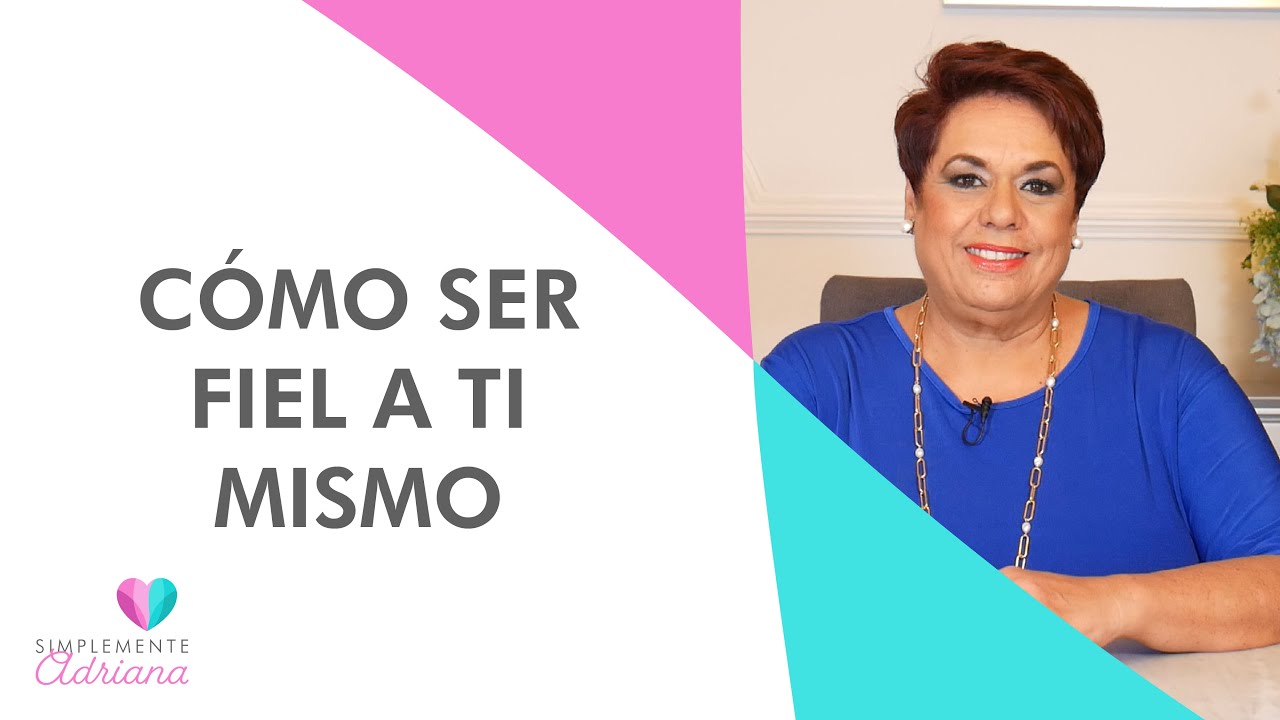 Cómo ser fiel a ti mismo | Adriana Corona Gil