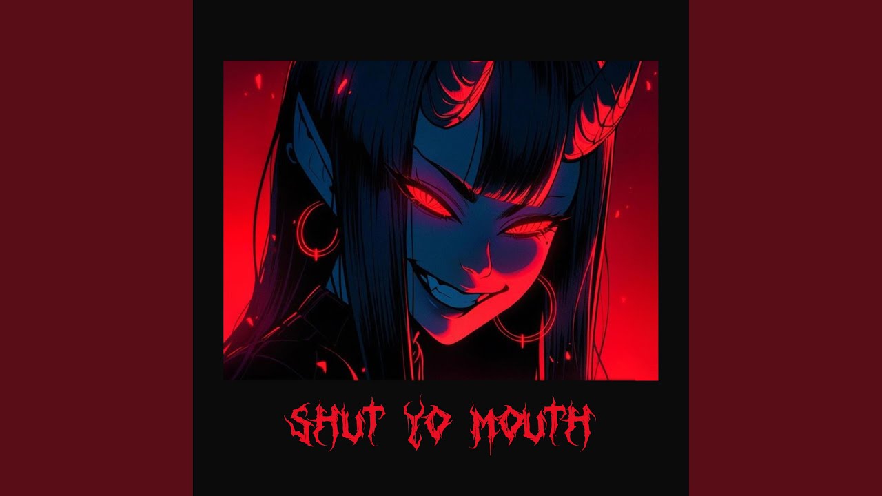 SHUT YO MOUTH
