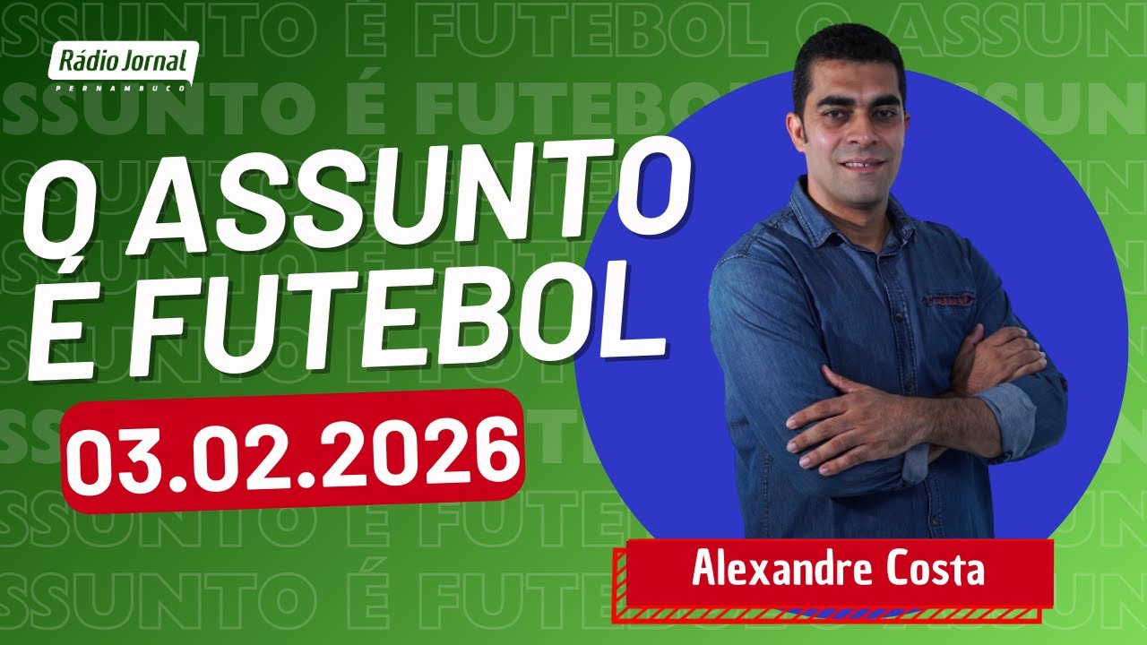 O ASSUNTO É FUTEBOL com ALEXANDRE COSTA | RÁDIO JORNAL (03.02.26)