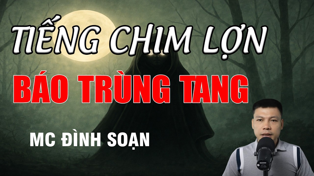 TIẾNG CHIM LỢN BÁO TRÙNG TANG - Truyện Ma Kinh Dị | MC Đình Soạn Kể Chuyện Ma