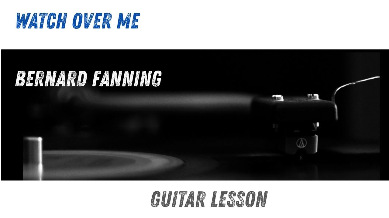 Watch Over Me - Bernard Fanning Guitar Lesson