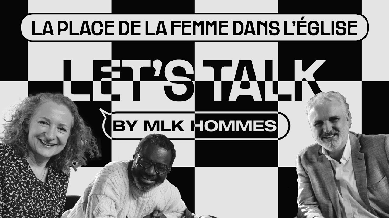 Let's Talk by MLK Hommes #01 - La place de la femme dans l'église