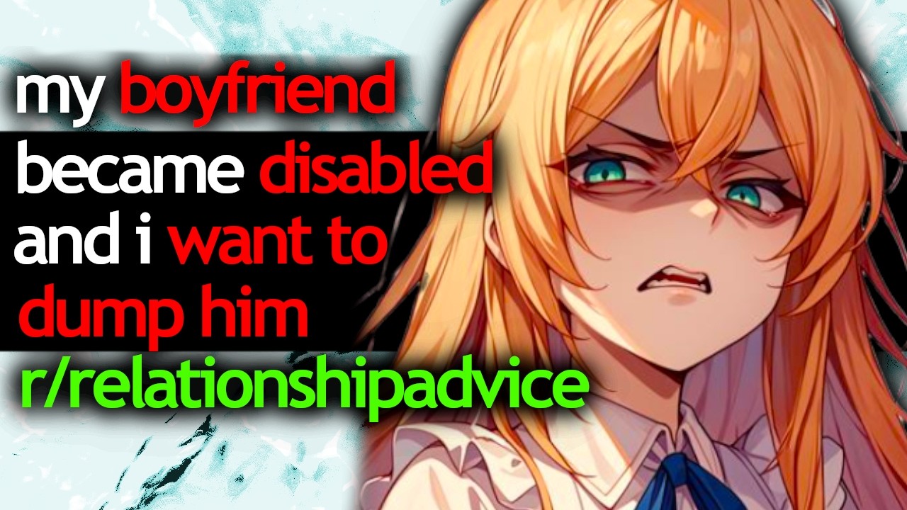 my BOYFRIEND became DISABLED, i want to DUMP HIM - r/relationshipadvice