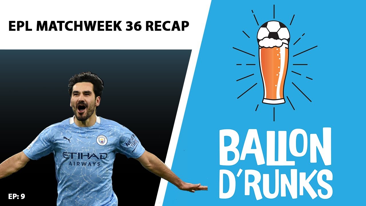 EPL Matchweek 36 Recap | UEFA Champions League Semi Second Leg Preview and Predictions