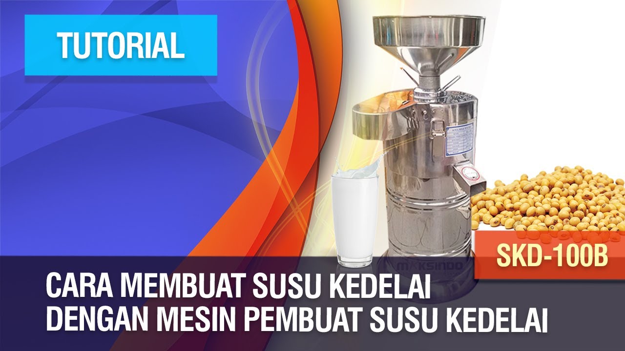 Tutorial - Cara Membuat Susu Kedelai dengan Mesin Pembuat Susu Kedelai SKD-100B